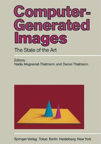 Computer-Generated Images: The State of the Art Proceedings of Graphics Interface 85
