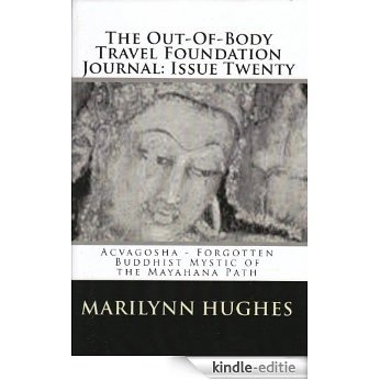 The Out-Of-Body Travel Foundation Journal: Issue Twenty: Acvagosha - Forgotten Buddhist Mystic of the Mayahana Path (English Edition) [Kindle-editie]
