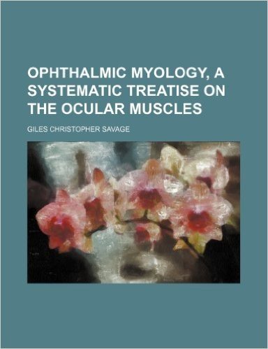 Ophthalmic Myology, a Systematic Treatise on the Ocular Muscles
