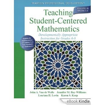 Teaching Student-Centered Mathematics: Developmentally Appropriate Instruction for Grades 6-8 (Volume III) (Teaching Student-Centered Mathematics Series) [Print Replica] [eBook Kindle]