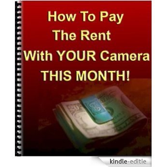 How To Pay The Rent With Your Camera - THIS MONTH! (N/A) (English Edition) [Kindle-editie]