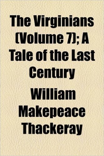 The Virginians (Volume 7); A Tale of the Last Century