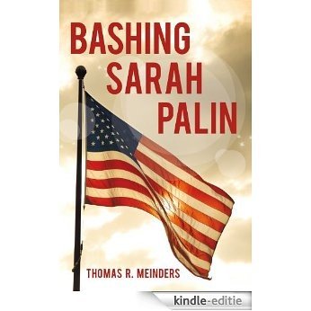 Bashing Sarah Palin (English Edition) [Kindle-editie]