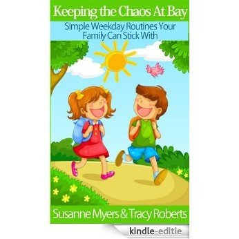 Keeping the Chaos At Bay - Simple Weekday Routines Your Family Can Stick With (English Edition) [Kindle-editie]