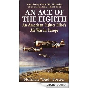 An Ace of the Eighth: An American Fighter Pilot's Air War in Europe [Kindle-editie]