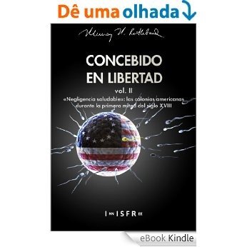 «NEGLIGENCIA SALUDABLE»: LAS COLONIAS AMERICANAS DURANTE LA PRIMERA MITAD DEL SIGLO XVIII (CONCEBIDO EN LIBERTAD nº 2) (Spanish Edition) [eBook Kindle] baixar