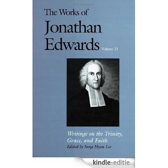Writings on the Trinity, Grace, and Faith (The Works of Jonathan Edwards Series, Volume 21) (v. 21): Writings on the Trinity, Grace and Faith v. 21 [Kindle-editie] beoordelingen
