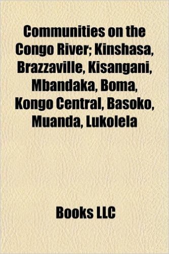 Communities on the Congo River: Kinshasa, Brazzaville, Kisangani, Mbandaka, Boma, Kongo Central, Basoko, Muanda, Lukolela