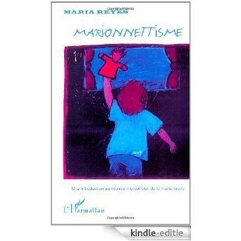Marionnettisme. une introduction au monde merveilleux de la marionnette (Théâtre des 5 continents) [Kindle-editie]