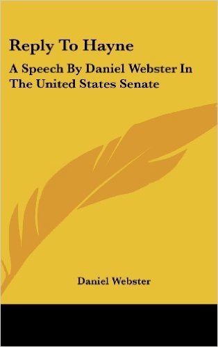 Reply to Hayne: A Speech by Daniel Webster in the United States Senate