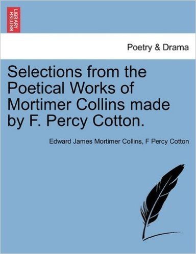 Selections from the Poetical Works of Mortimer Collins Made by F. Percy Cotton. baixar