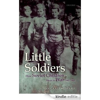 Little Soldiers: How Soviet Children Went to War, 1941-1945 [Kindle-editie]