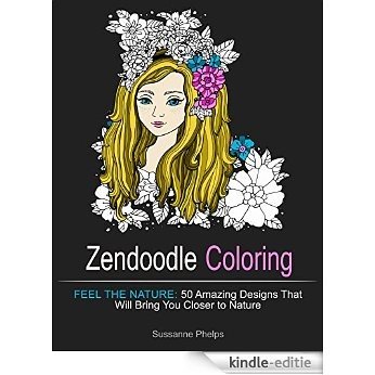 Zendoodle Coloring: Feel the Nature: 50 Amazing Designs That Will Bring You Closer to Nature (Zendoodle Coloring, adult coloring garden flowers, nature design) (English Edition) [Kindle-editie] beoordelingen