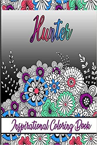Hunter Inspirational Coloring Book: An adult Coloring Book with Adorable Doodles, and Positive Affirmations for Relaxaiton. 30 designs , 64 pages, matte cover, size 6 x9 inch ,