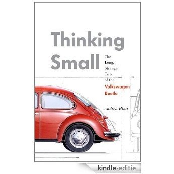 Thinking Small: The Long, Strange Trip of the Volkswagen Beetle [Kindle-editie]