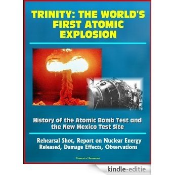 Trinity: The World's First Atomic Explosion - History of the Atomic Bomb Test and the New Mexico Test Site, Rehearsal Shot, Report on Nuclear Energy Released, ... Effects, Observations (English Edition) [Kindle-editie] beoordelingen