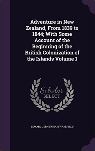 Adventure in New Zealand, from 1839 to 1844; With Some Account of the Beginning of the British Colonization of the Islands Volume 1