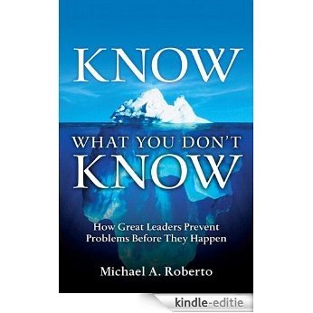 Know What You Don't Know: How Great Leaders Prevent Problems Before They Happen [Kindle-editie] beoordelingen