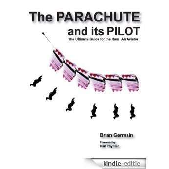 Parachute And Its Pilot,The: The Ultimate Guide For The Ram-Air Aviator (English Edition) [Kindle-editie]