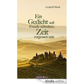 Ein Gedicht soll Freude schenken, Zeit vergessen sein (German Edition) [Kindle-editie]