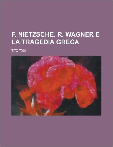 F. Nietzsche, R. Wagner E La Tragedia Greca