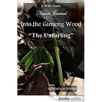 Into the Ginseng Wood: The Unfurling (English Edition) [Kindle-editie]
