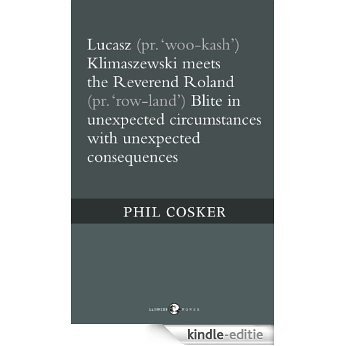 Lucasz (pr. 'woo-kash') Klimaszewski meets the Reverend Roland (pr. 'row-land') Blite in unexpected circumstances with unexpected consequences (English Edition) [Kindle-editie]