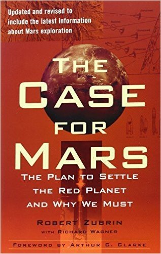 The Case for Mars: The Plan to Settle the Red Planet and Why We Must