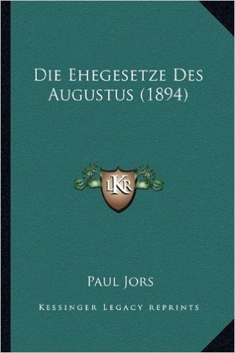 Die Ehegesetze Des Augustus (1894)