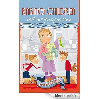 Raising Children Without Going Insane [Kindle-editie]