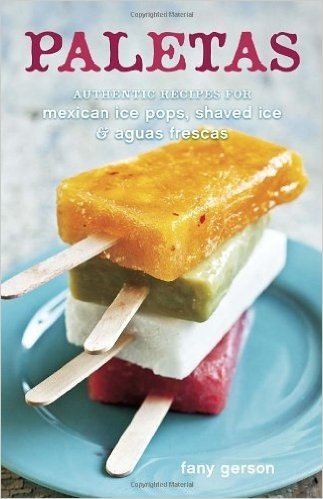 Paletas: Authentic Recipes for Mexican Ice Pops, Shaved Ice & Aguas Frescas baixar