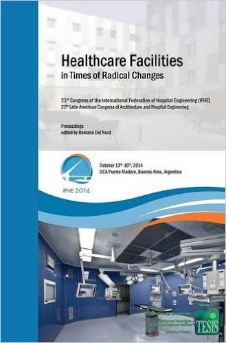 Healthcare Facilities in Times of Radical Changes. Proceedings of the 23rd Congress of the International Federation of Hospital Engineering (Ifhe), ... of Architecture and Hospital Engineering.