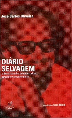 Diário Selvagem. O Brasil na Mira de Um Escritor Atrevido e Inconformista
