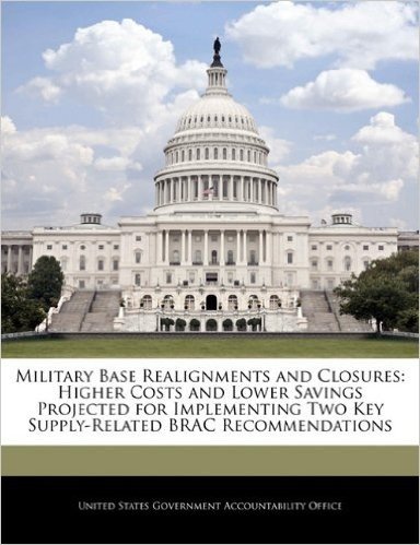 Military Base Realignments and Closures: Higher Costs and Lower Savings Projected for Implementing Two Key Supply-Related Brac Recommendations baixar