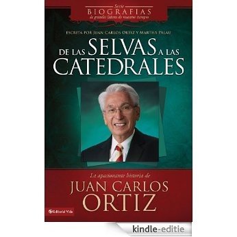 De las selvas a las catedrales: La apasionante historia de Juan Carlos Ortiz [Kindle-editie]