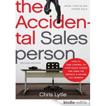 The Accidental Salesperson: How to Take Control of Your Sales Career and Earn the Respect and Income You Deserve [Kindle-editie]