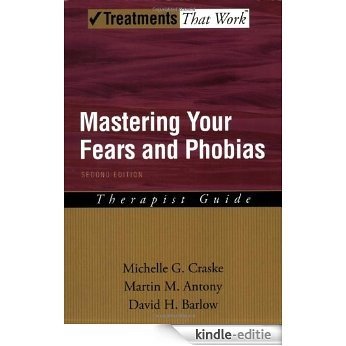 Mastering Your Fears and Phobias: Therapist Guide (Treatments That Work) [Kindle-editie]