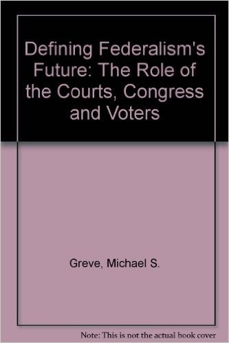 Defining Federalism's Future: The Role of the Courts, Congress, and Voters
