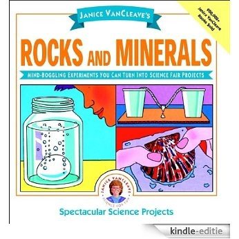 Janice VanCleave's Rocks and Minerals: Mind-Boggling Experiments You Can Turn Into Science Fair Projects (Spectacular Science Project) [Kindle-editie]