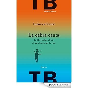 La cabra canta: La libertad de elegir el lado bueno de la vida (Terapia Breve) (Spanish Edition) [Kindle-editie]