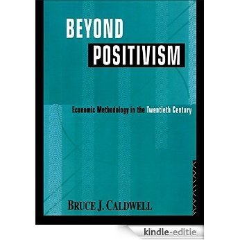 Beyond Positivism: Economic Methodology in the Twentieth Century [Kindle-editie]