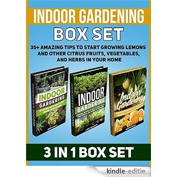 Indoor Gardening Box Set: 35+ Amazing Tips to Start Growing Lemons and Other Citrus Fruits, Vegetables, and Herbs in Your Home (Indoor Gardening, Indoor ... books, Grow Fruit Indoor,) (English Edition) [Kindle-editie]