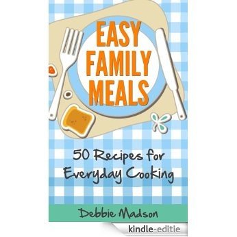 Easy Family Meals: 50 recipes for everyday cooking (Family Menu Planning Series Book 4) (English Edition) [Kindle-editie]
