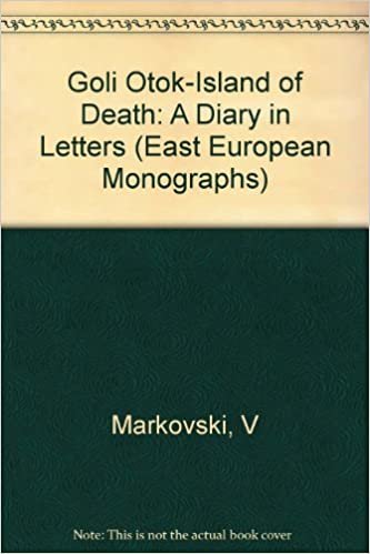indir Goli Otok: The Island of Death, a Diary of Letters: A Diary in Letters (East European Monographs)