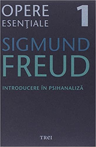 FREUD ESENTIALE 1 INTRODUCERE IN PSIHANALIZA