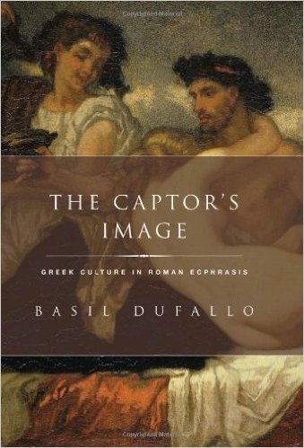 The Captor's Image: Greek Culture in Roman Ecphrasis