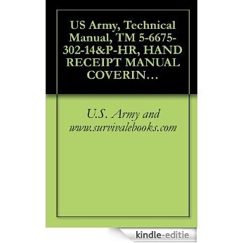 US Army, Technical Manual, TM 5-6675-302-14&P-HR, HAND RECEIPT MANUAL COVERING CONTENT OF COMPONENTS OF END ITEMS BASIC ISSUE ITEMS, (BII), AND ADDITIONAL (English Edition) [Kindle-editie]