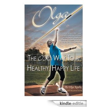 Olga: The O.K. Way to a Healthy, Happy Life (English Edition) [Kindle-editie]
