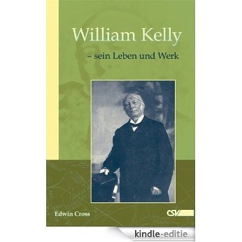 William Kelly - sein Leben und Werk (German Edition) [Kindle-editie]