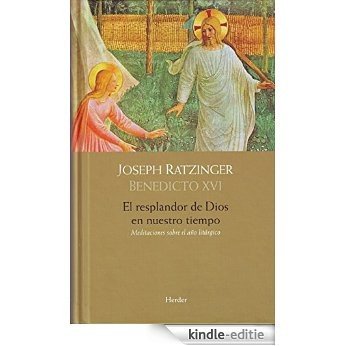 El resplandor de Dios en nuestro tiempo: Meditaciones sobre el año liturgico (Spanish Edition) [Kindle-editie]
